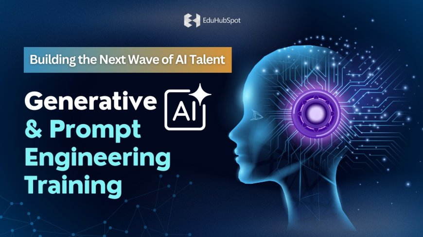 EduHubSpot Launches GenAI & Prompt Engineering Training: Building the Next Wave of AI Talent
